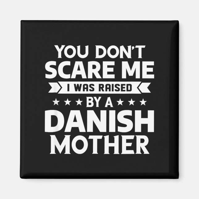 Aimant You Don't E Me I Was Raised By A Danish Mother  (Devant)
