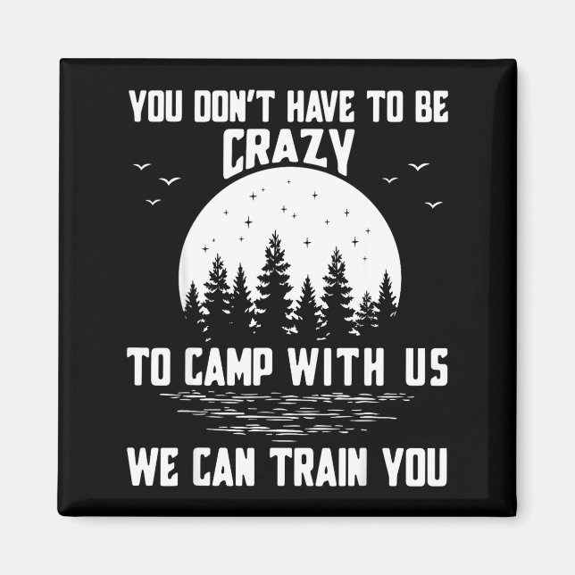 Aimant You Don't Have To Be Crazy To Camp With Us We Can  (Devant)