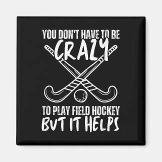 Aimant You Don't Have To Be Crazy To Play Field Hockey Bu