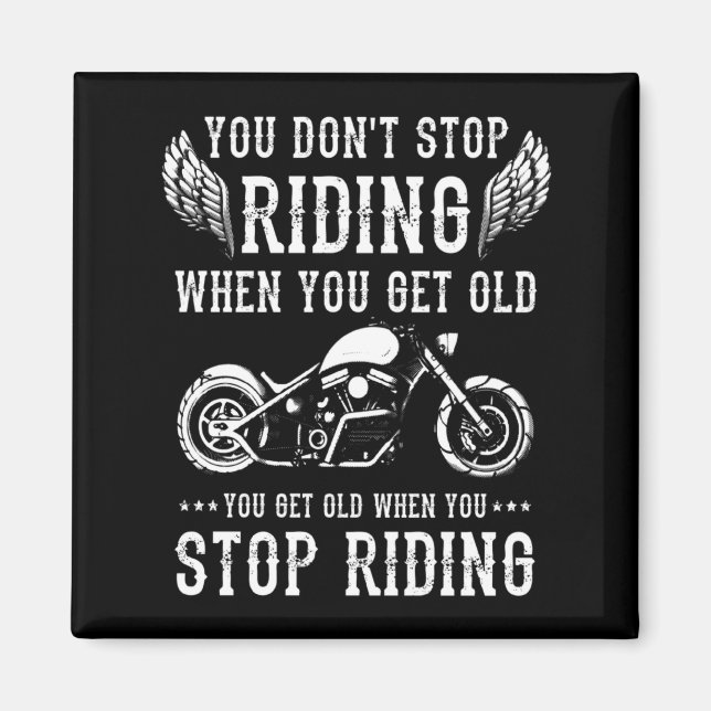 Aimant You Dont Stop Riding When You Get Old Motorcyclis  (Devant)
