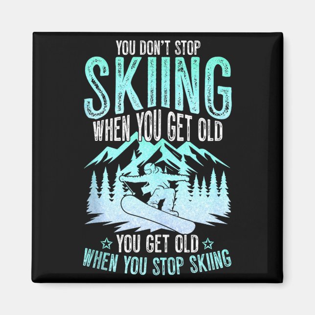 Aimant You Dont Stop Skiing When You Get Old Funny Skier  (Devant)