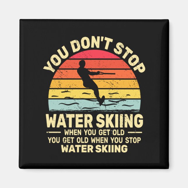 Aimant You Dont Stop Water Skiing When Get Old Water Ski  (Devant)