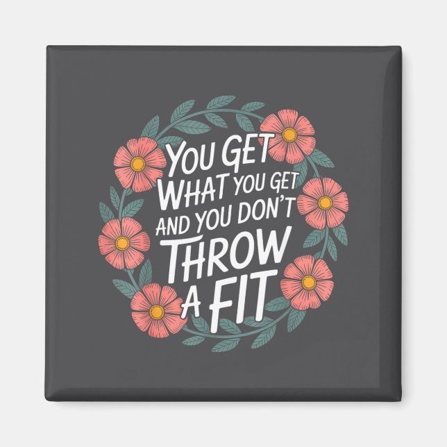 Aimant You Get What You Get And You Don't Throw A Fit -  (Devant)