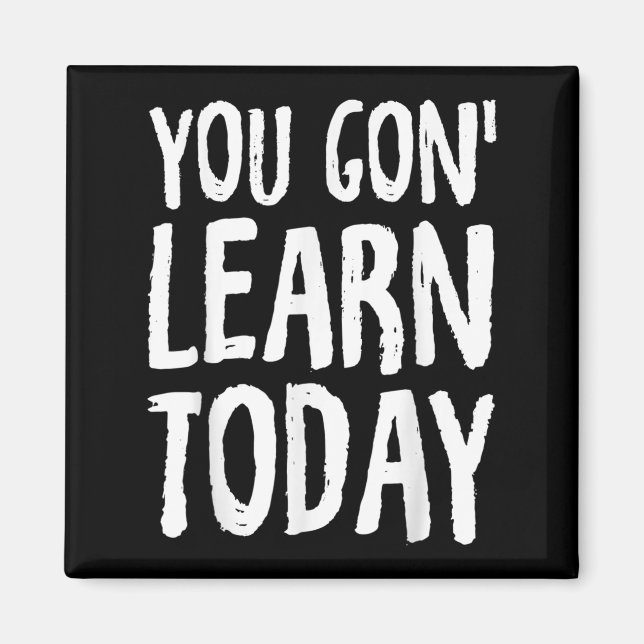 Aimant You Gon Learn Today Motivational Design  (Devant)