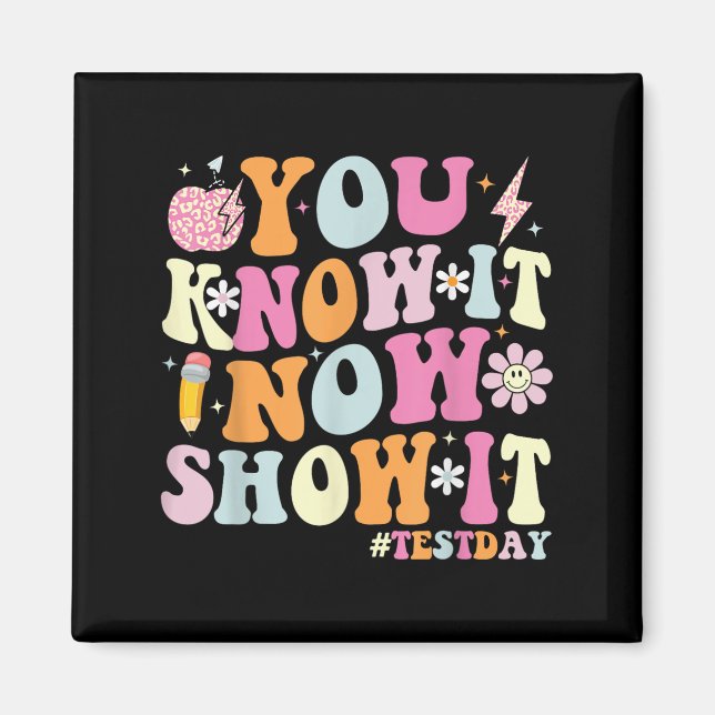 Aimant You Know It Now Show It Funny Test Day Motivationa (Devant)