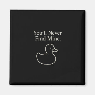 Aimant You’ll Never Find Mine Cruise Ducks Introverts Hid