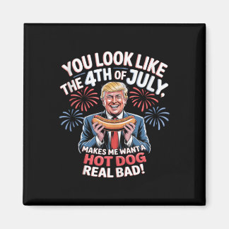 Aimant You Look Like The 4th Of July Makes Me Want Hotdog