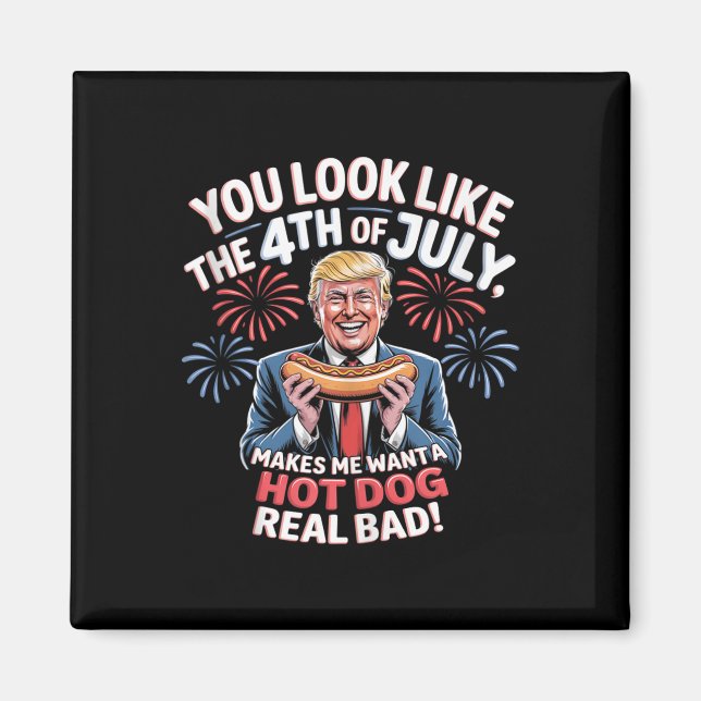 Aimant You Look Like The 4th Of July Makes Me Want Hotdog (Devant)