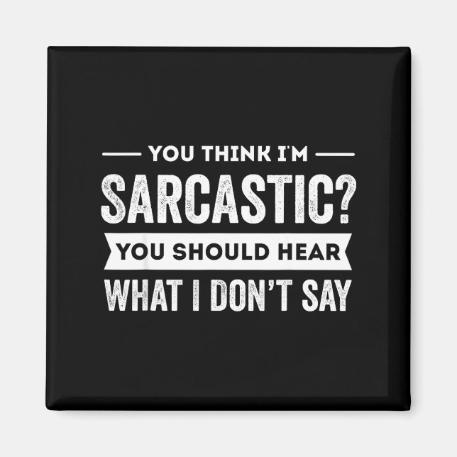 Aimant You Think I'm Sarcastic You Should Hear What I Don (Devant)