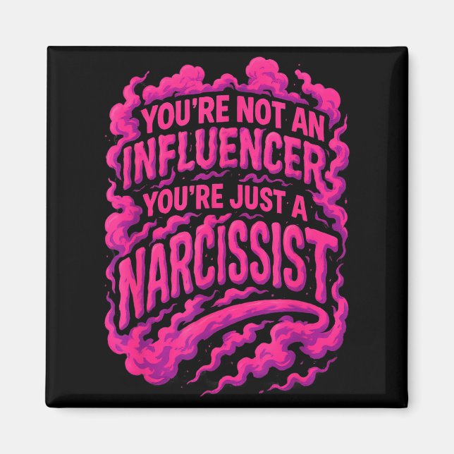 Aimant You're Not An Influencer You're Just A Narcissist  (Devant)