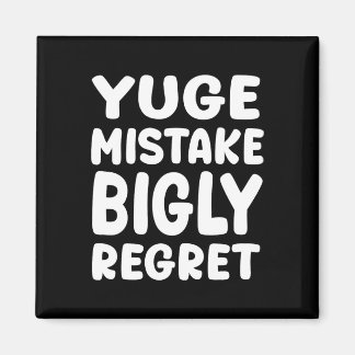 Aimant Yuge Mistake Bigly Regret - Anti-trump