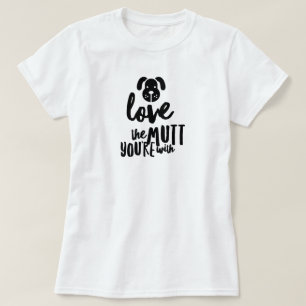 Aimez le Mutt que vous êtes avec T-shirt