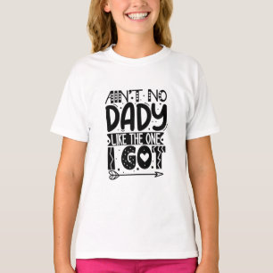 Ain't no dady like the one I got t-shirt