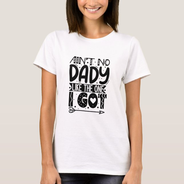 Ain't no dady like the one I got t-shirt (Devant)
