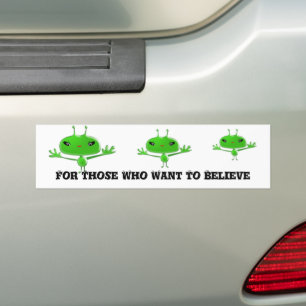 Aliens Bumper Sticker For Those Who Want To Believ
