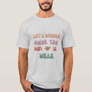 "Allons flâner là où le wifi est faible Tshirt