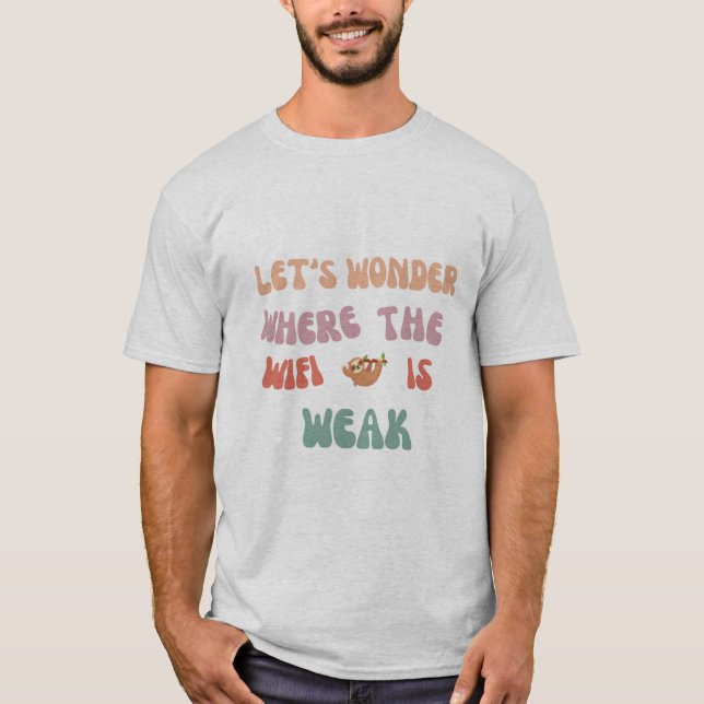 "Allons flâner là où le wifi est faible Tshirt (Devant)