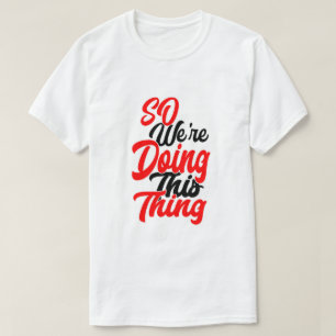 Alors Nous Faisons Cette Chose T-Shirt à Impress