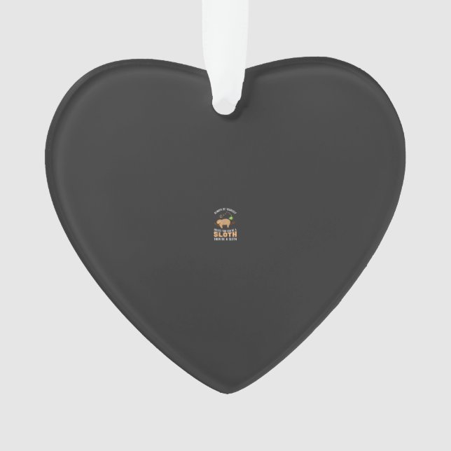 Always Be Yourself Unless You Can Be A Sloth Funny (devant)