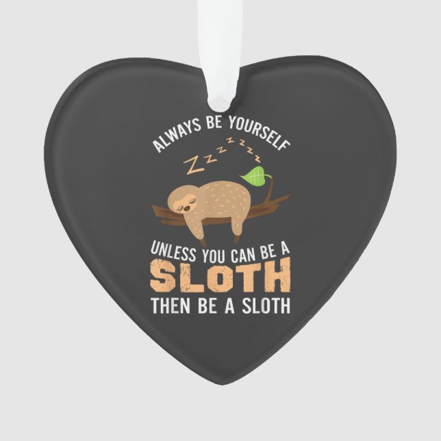Always Be Yourself Unless You Can Be A Sloth Funny (devant)