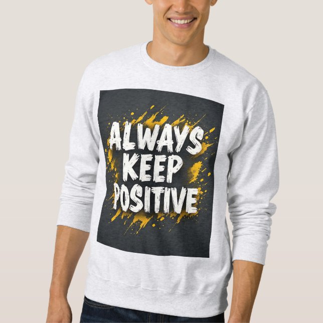 Always Keep Positive Motivational Quote Sweatshirt (Devant)