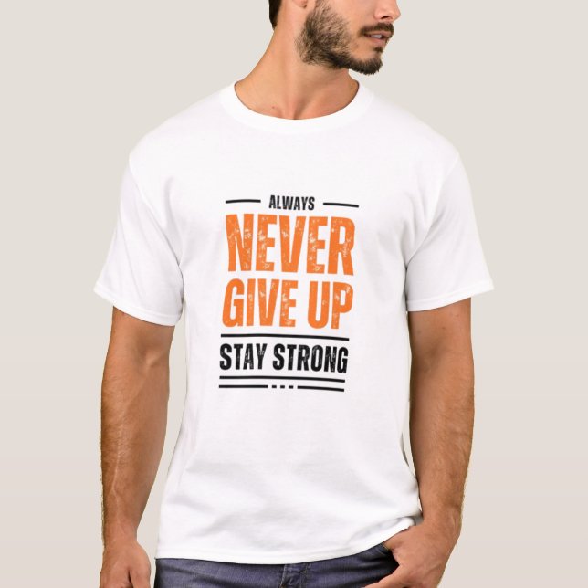 Always Never give UP and stay strong t-shirt (Devant)
