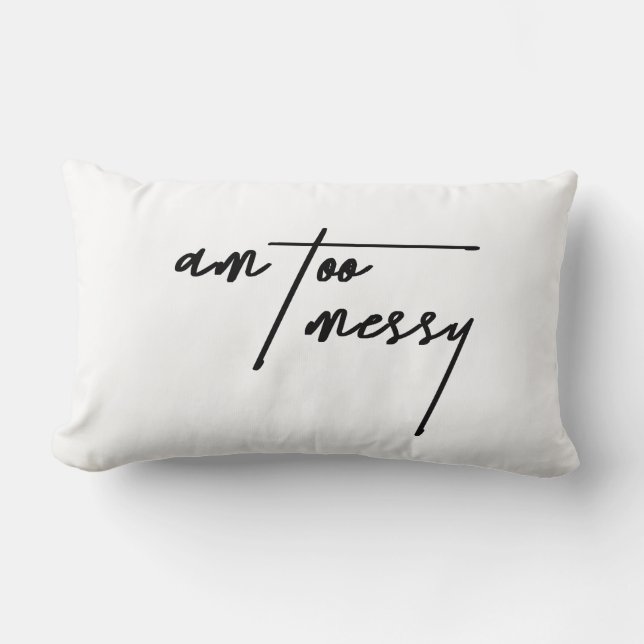 Am Too Messy - Drôle Coussin Décoratif (Recto)