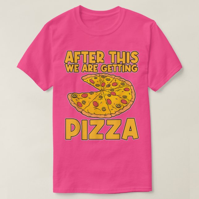 Après ça, on va chercher une pizza Pizza T-Shirt (Design devant)