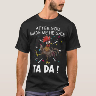 Après Que Dieu M'Ait Fait, Il A Dit Ta Da T-shirt
