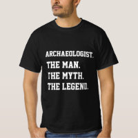 Archéologue L'Homme Le Mythe La Légende T-shirt