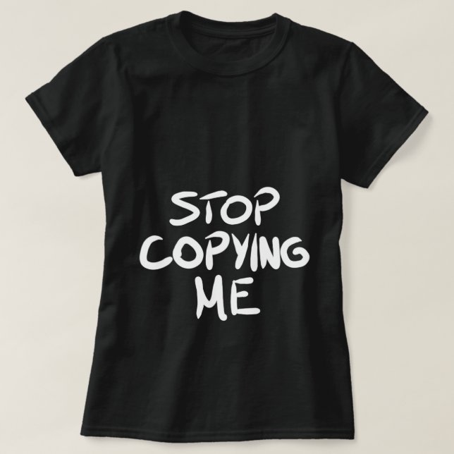 Arrêter de me copier T-shirt (Design devant)