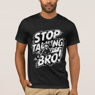 Arrêtez de parler Bro - T-shirt d'attitude audacie
