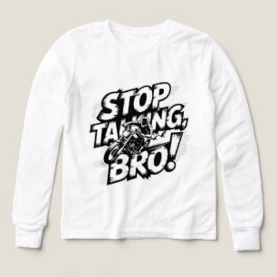 Arrêtez de parler Bro - T-shirt d'attitude audacie