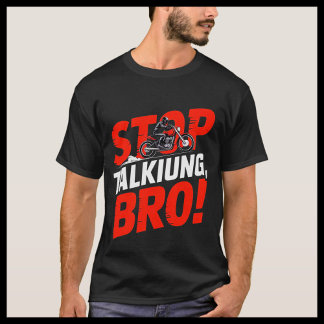 Arrêtez de parler Bro - T-shirt d'attitude audacie