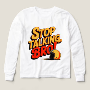 Arrêtez de parler Bro - T-shirt d'attitude audacie