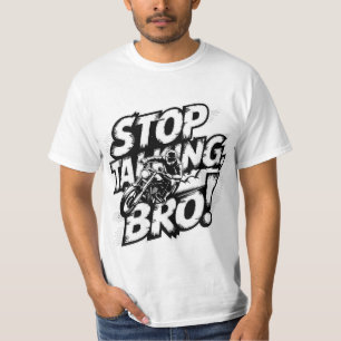 Arrêtez de parler Bro - T-shirt d'attitude audacie