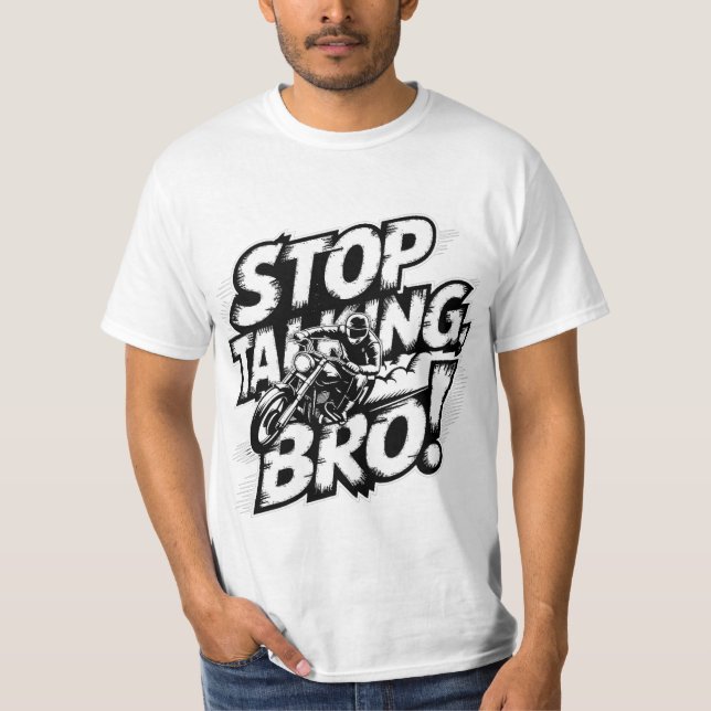 Arrêtez de parler Bro - T-shirt d'attitude audacie (Devant)