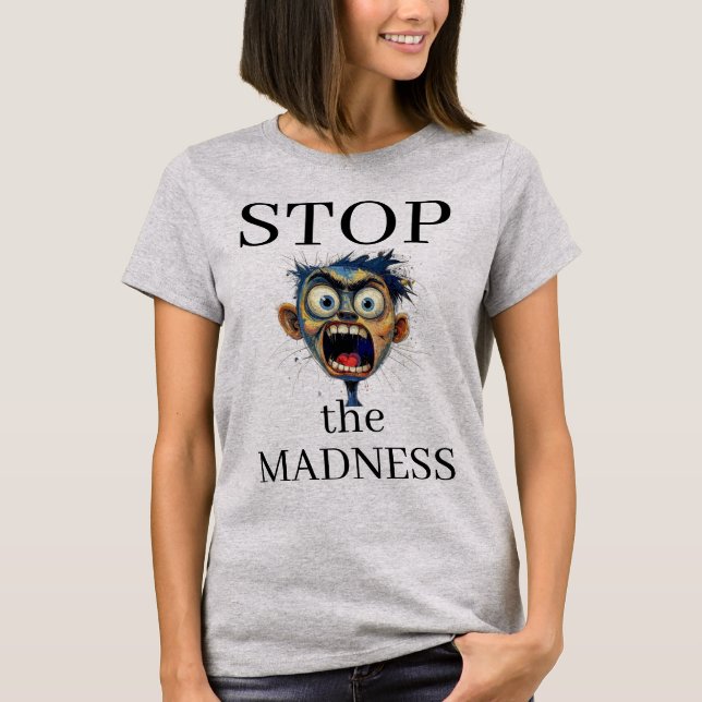 Arrêtez le T-Shirt de la folie (Devant)