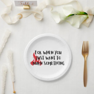Assiettes En Carton Citation drôle : pour quand vous voulez brûler que