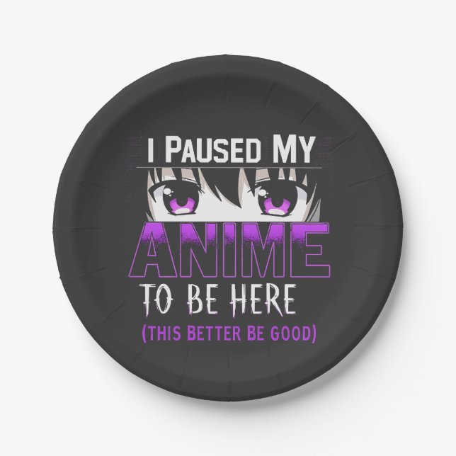 Assiettes En Carton J'Ai Suspendu Mon Anime Pour Être Ici, il vaut mie (Devant)