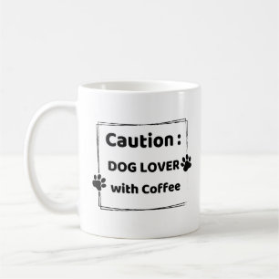 Attention : Amateur de Chien Avec Tasse à Café