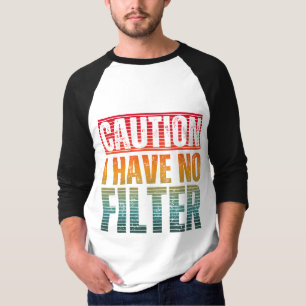 ATTENTION JE N'AI AUCUN FILTRE T-Shirt
