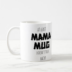 Au moins, ma maman Mug ne parle pas de Mug