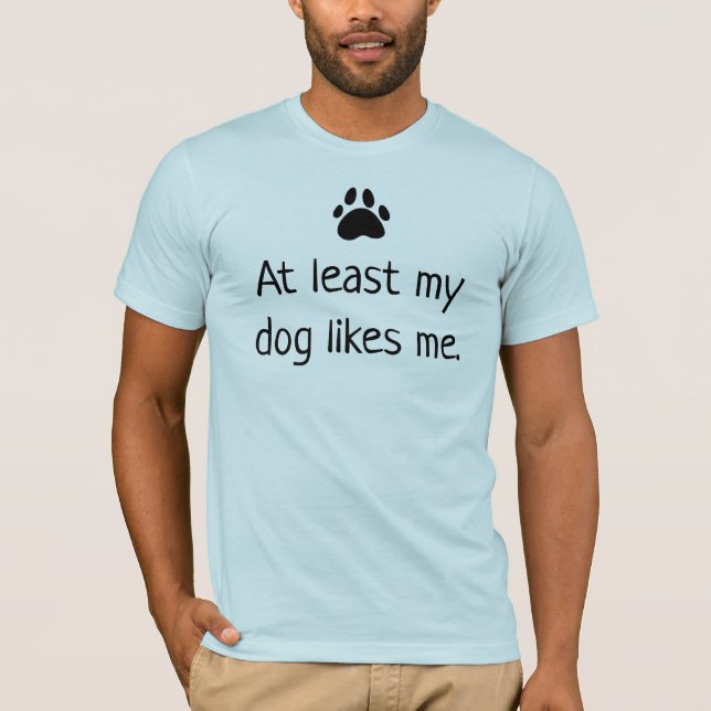 Au Moins Mon Chien M'Aime T-shirt (Devant)