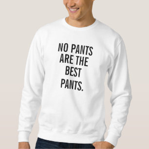 Aucun pantalon n'est le meilleur sweatshirt de