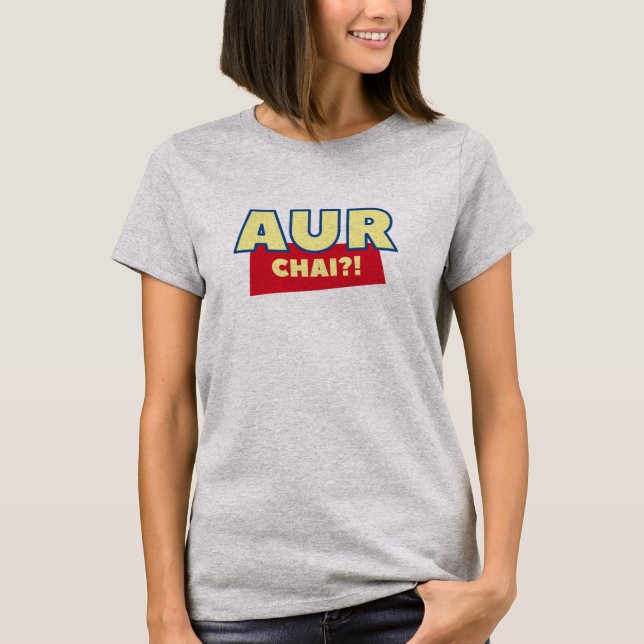 Aur Chai ? Amusant Design indien Chai Desi Tshirt (Devant)