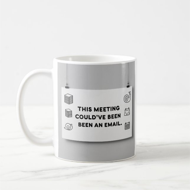 Aurait pu être un Email – Design de Tasse de Burea (Gauche)