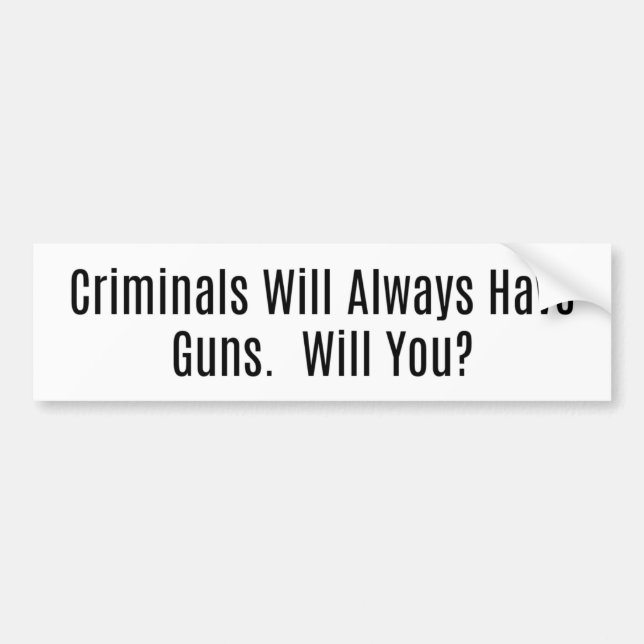 Autocollant De Voiture Criminals Will Always Have Guns, Will You? (Devant)