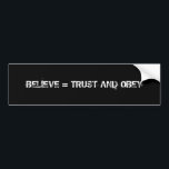 AUTOCOLLANT DE VOITURE CROYEZ = CONFIANCE ET OBÉISSEZ<br><div class="desc">B = T O</div>