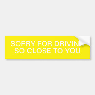 Autocollant De Voiture Désolé de conduire si près de vous